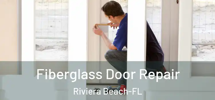 Fiberglass Door Repair Riviera Beach-FL